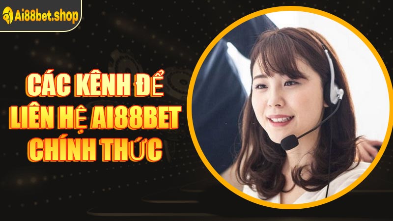 Các Kênh Để Liên Hệ AI88BET Chính Thức