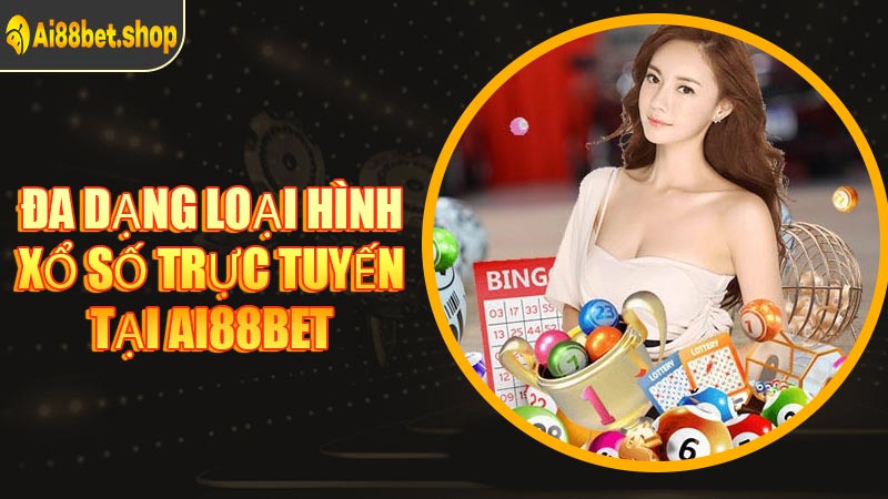 Đa Dạng Loại Hình Xổ Số Trực Tuyến Tại AI88BET