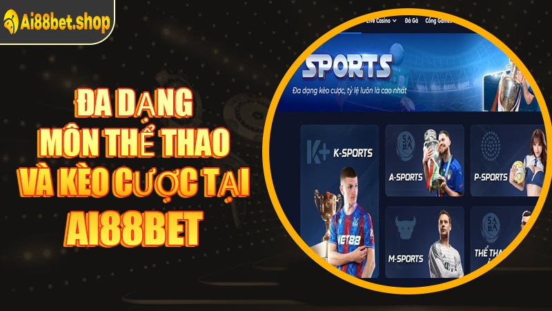 Đa Dạng Môn Thể Thao Và Kèo Cược Tại AI88BET