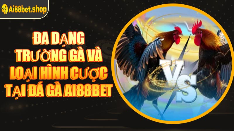 Đa Dạng Trường Gà Và Loại Hình Cược Tại Đá Gà AI88BET
