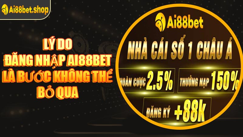Lý Do Đăng Nhập AI88BET Là Bước Không Thể Bỏ Qua