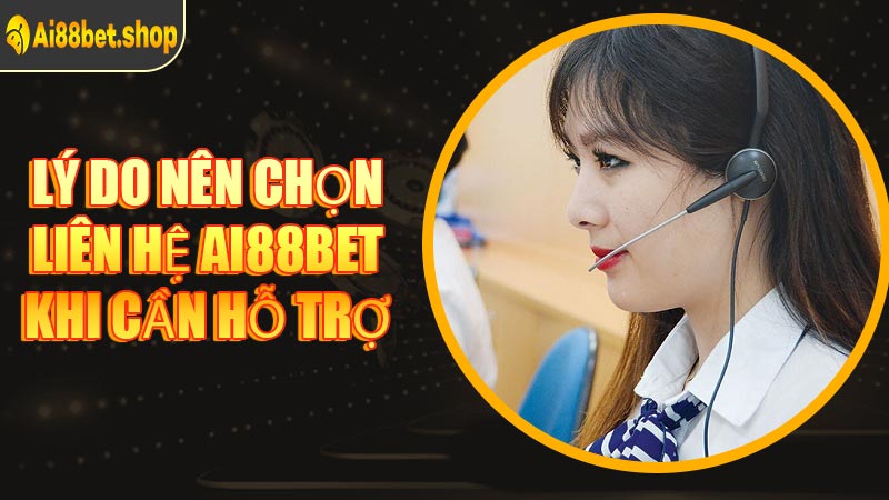 Lý Do Nên Chọn Liên Hệ AI88BET Khi Cần Hỗ Trợ