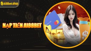 Nạp Tiền AI88BET